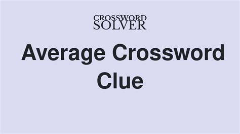 average crossword|average crossword clue answer.